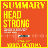 Summary of Head Strong: The Bulletproof Plan to Activate Untapped Brain Energy to Work Smarter and Think Faster-in Just Two Weeks by Dave Asprey (Abridged)