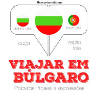Viajar em búlgaro: Ouça, repita, fale: método de aprendizagem de línguas