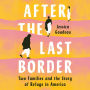 After the Last Border: Two Families and the Story of Refuge in America