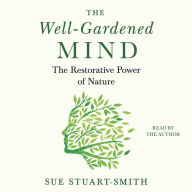 The Well-Gardened Mind: The Restorative Power of Nature