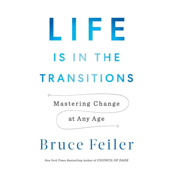 Life Is in the Transitions: Mastering Change at Any Age