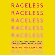 Raceless: In Search of Family, Identity, and the Truth About Where I Belong