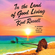 In the Land of Good Living: A Journey to the Heart of Florida