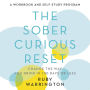 The Sober Curious Reset: Change the Way You Drink in 100 Days or Less