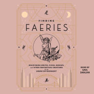 Finding Faeries: Discovering Sprites, Pixies, Redcaps, and Other Fantastical Creatures in an Urban Environment