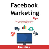 Facebook Marketing Tips: Zero Cost Facebook Marketing Plan for Small Business