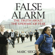 False Alarm: The Truth About the Epidemic of Fear