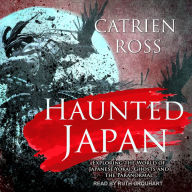 Haunted Japan: Exploring the World of Japanese Yokai, Ghosts and the Paranormal