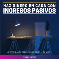 Haz dinero en casa con ingresos pasivos. No dependas de otros. Delas crisis. Ni de nadie