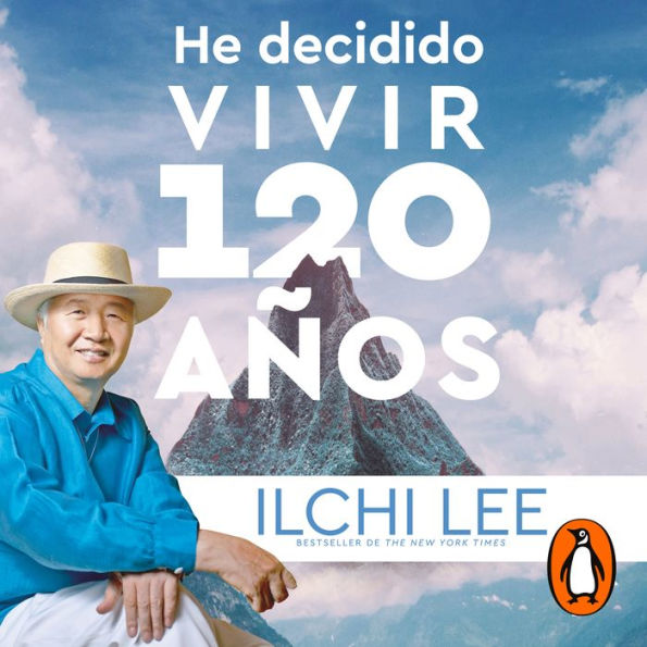 He decidido vivir 120 años: El antiguo secreto de la longevidad, vitalidad y transformación de la vida