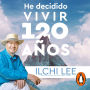 He decidido vivir 120 años: El antiguo secreto de la longevidad, vitalidad y transformación de la vida