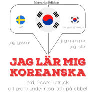 Jag lär mig koreanska: Jeg lytter, jeg gentager, jeg taler: sprogmetode