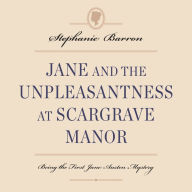 Jane and the Unpleasantness at Scargrave Manor: Being the First Jane Austen Mystery