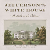 Jefferson's White House: Monticello on the Potomac