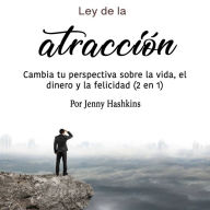 Ley de la atracción: Cambia tu perspectiva sobre la vida, el dinero y la felicidad (2 en 1)