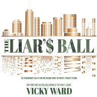 The Liar's Ball: The Extraordinary Saga of How One Building Broke the World's Toughest Tycoons