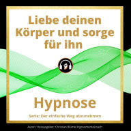 Liebe deinen Körper und sorge für ihn: Hypnose