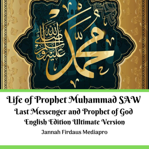 Life of Prophet Muhammad SAW Last Messenger and Prophet of God English Edition Ultimate Version