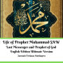 Life of Prophet Muhammad SAW Last Messenger and Prophet of God English Edition Ultimate Version
