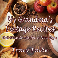 My Grandma's Vintage Recipes: Old Standards for a New Age