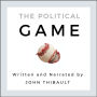 The Political Game: Engage and Transform Your Life From Apathy To Empowerment