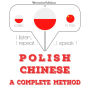 Polska - chi¿ski: kompletna metoda: I listen, I repeat, I speak : language learning course