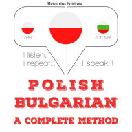 Polski - Bu¿garski: kompletna metoda: I listen, I repeat, I speak : language learning course