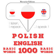 Polski - Angielski: 1000 podstawowych s¿ów: I listen, I repeat, I speak : language learning course