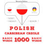 Polski - Carribean Creole: 1000 podstawowych s¿ów: I listen, I repeat, I speak : language learning course