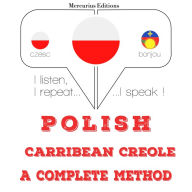 Polski - Carribean Creole: kompletna metoda: I listen, I repeat, I speak : language learning course