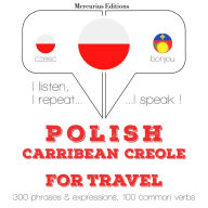 Polski - Carribean Creole: W przypadku podró¿y: I listen, I repeat, I speak : language learning course