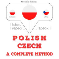Polski - Czech: kompletna metoda: I listen, I repeat, I speak : language learning course