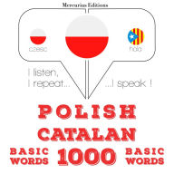 Polski - Katalo¿ski: 1000 podstawowych s¿ów: I listen, I repeat, I speak : language learning course