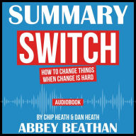 Summary of Switch: How to Change Things When Change Is Hard by Chip Heath & Dan Heath