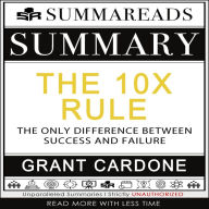 Summary of The 10X Rule: The Only Difference Between Success and Failure by Grant Cardone