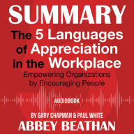 Summary of The 5 Languages of Appreciation in the Workplace: Empowering Organizations by Encouraging People by Gary Chapman & Paul White