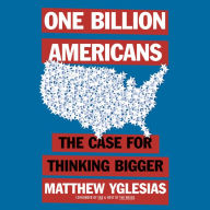 One Billion Americans: The Case for Thinking Bigger