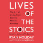 Lives of the Stoics: The Art of Living from Zeno to Marcus Aurelius