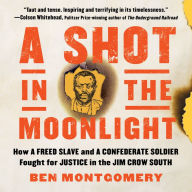 A Shot in the Moonlight: How a Freed Slave and a Confederate Soldier Fought for Justice in the Jim Crow South