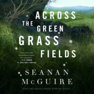 Across the Green Grass Fields (Wayward Children Series #6)