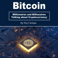 Bitcoin: Millionaires and Billionaires Talking about Cryptocurrency