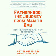 Fatherhood, The Journey From Man To Dad: How Men Change When They Become Dads