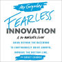 Fearless Innovation: Going Beyond the Buzzword to Continuously Drive Growth, Improve the Bottom Line, and Enact Change