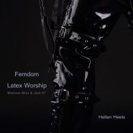 Femdom Latex Worship: Mistress Minx & Jack 47