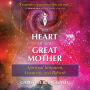 The Heart of the Great Mother: Spiritual Initiation, Creativity, and Rebirth