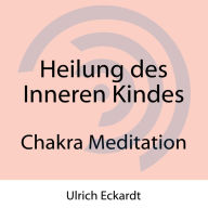 Heilung des Inneren Kindes: Chakra Meditation