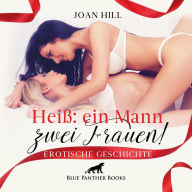 Heiß: ein Mann - zwei Frauen! Erotik Audio Story Erotisches Hörbuch: Was für ein geiler Anblick ...