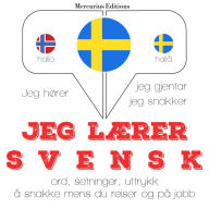 Jeg lærer svensk: Jeg hører, jeg gjentar, jeg snakker