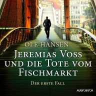 Jeremias Voss und die Tote vom Fischmarkt - Der erste Fall: Ungekürztes Hörbuch