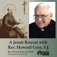 A Jesuit Retreat with Rev. Howard Gray, S.J.